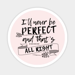 I'll never be perfect and that's all right Magnet